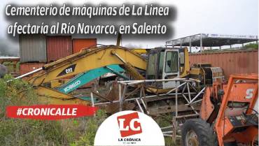 #cronicalle | Cementerio de máquinas de La Línea afectaría al Río Navarco, en Salento